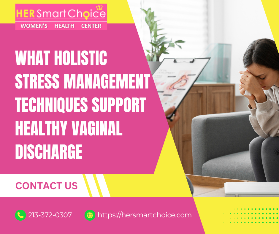 What Holistic Stress Management Techniques Support Healthy Vaginal Discharge